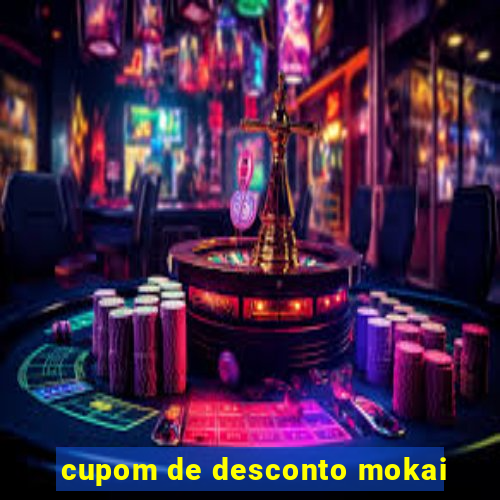 cupom de desconto mokai